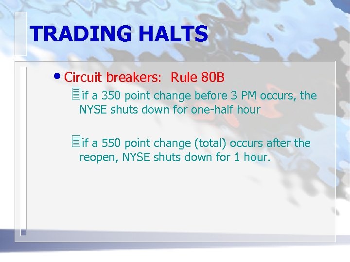 TRADING HALTS • Circuit breakers: Rule 80 B 3 if a 350 point change