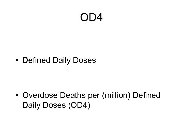 OD 4 • Defined Daily Doses • Overdose Deaths per (million) Defined Daily Doses