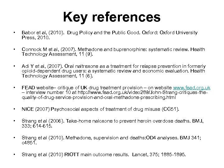 Key references • Babor et al, (2010). Drug Policy and the Public Good. Oxford: