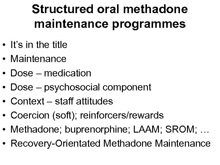 Structured oral methadone maintenance programmes • • It’s in the title Maintenance Dose –