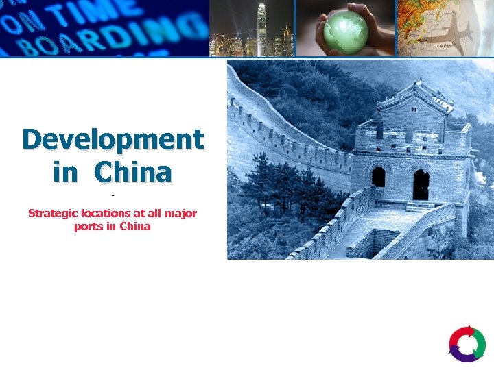 Development in China - Strategic locations at all major ports in China 