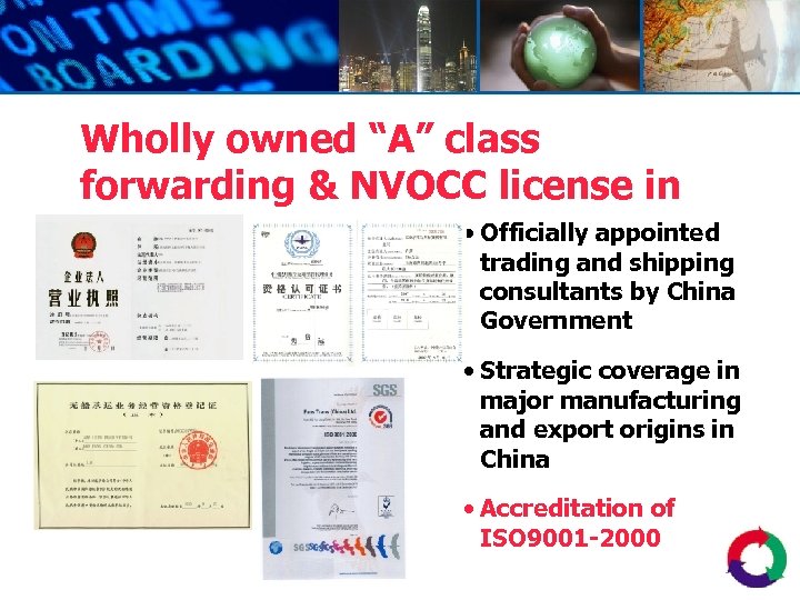 Wholly owned “A” class forwarding & NVOCC license in • Officially appointed China trading
