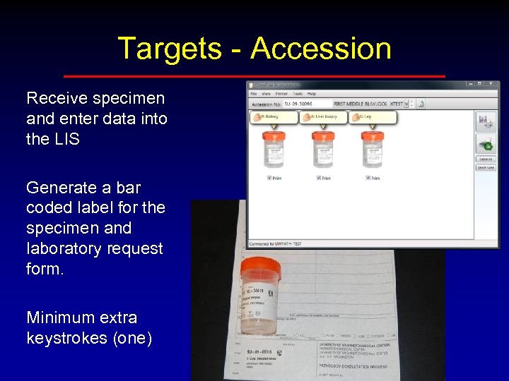 Targets - Accession Receive specimen and enter data into the LIS Generate a bar