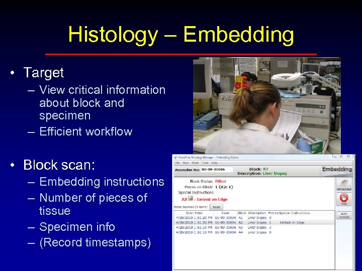 Histology – Embedding • Target – View critical information about block and specimen –