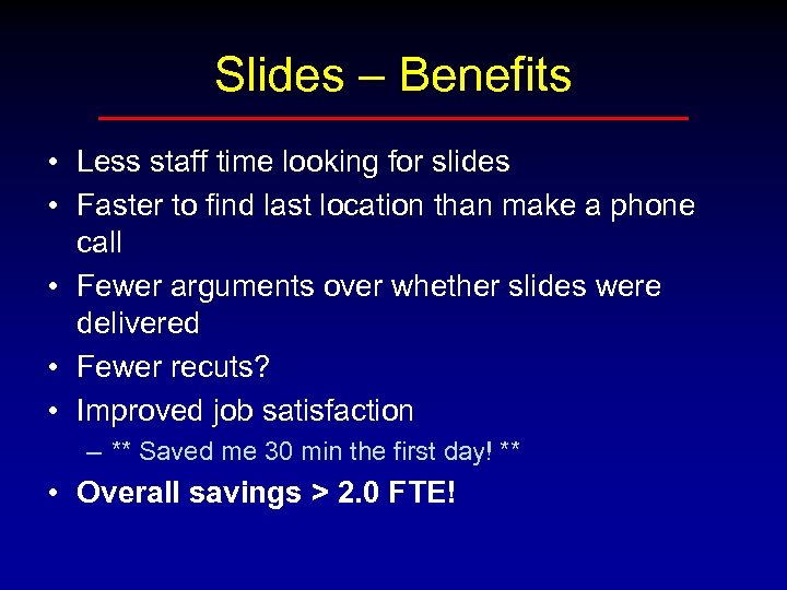 Slides – Benefits • Less staff time looking for slides • Faster to find