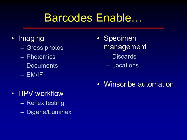 Barcodes Enable… • Imaging – – Gross photos Photomics Documents EM/IF • Specimen management