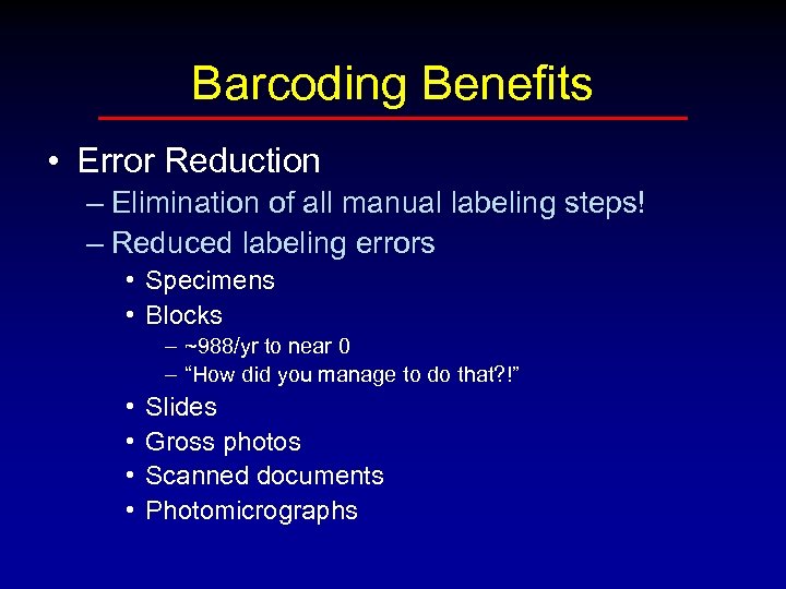 Barcoding Benefits • Error Reduction – Elimination of all manual labeling steps! – Reduced