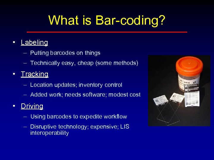 What is Bar-coding? • Labeling – Putting barcodes on things – Technically easy, cheap