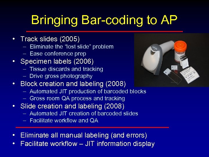 Bringing Bar-coding to AP • Track slides (2005) – Eliminate the “lost slide” problem