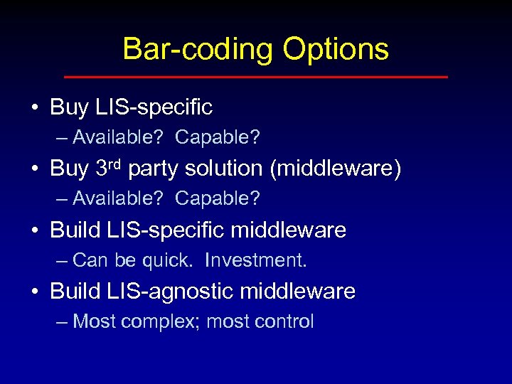 Bar-coding Options • Buy LIS-specific – Available? Capable? • Buy 3 rd party solution