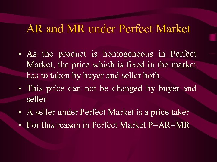 AR and MR under Perfect Market • As the product is homogeneous in Perfect