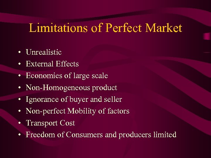 Limitations of Perfect Market • • Unrealistic External Effects Economies of large scale Non-Homogeneous