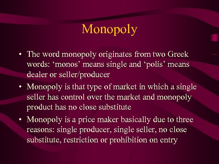 Monopoly • The word monopoly originates from two Greek words: ‘monos’ means single and