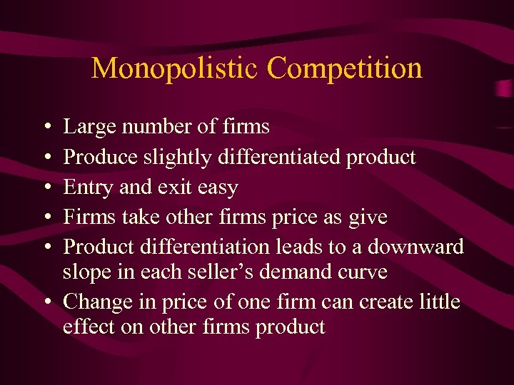 Monopolistic Competition • • • Large number of firms Produce slightly differentiated product Entry