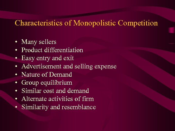 Characteristics of Monopolistic Competition • • • Many sellers Product differentiation Easy entry and