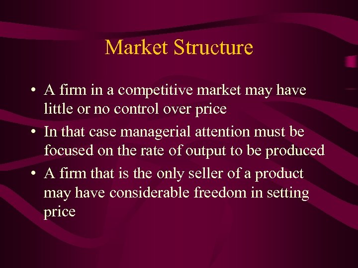 Market Structure • A firm in a competitive market may have little or no