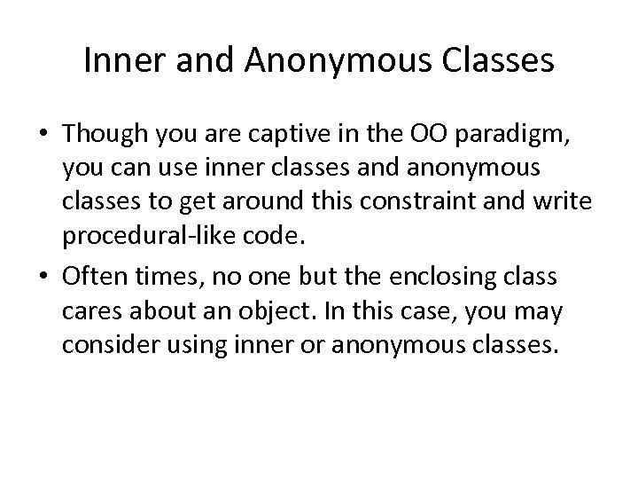 Inner and Anonymous Classes • Though you are captive in the OO paradigm, you