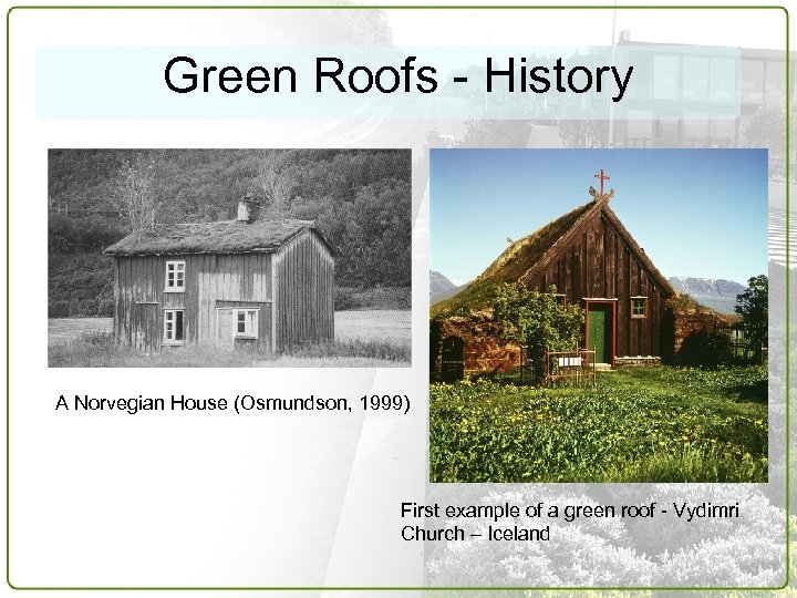 Green Roofs - History A Norvegian House (Osmundson, 1999) First example of a green