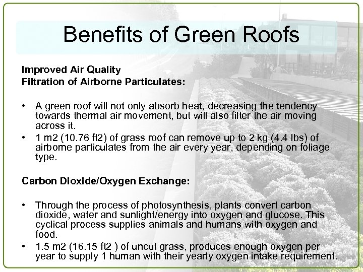 Benefits of Green Roofs Improved Air Quality Filtration of Airborne Particulates: • A green