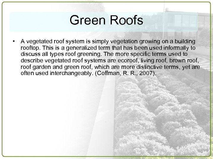 Green Roofs • A vegetated roof system is simply vegetation growing on a building