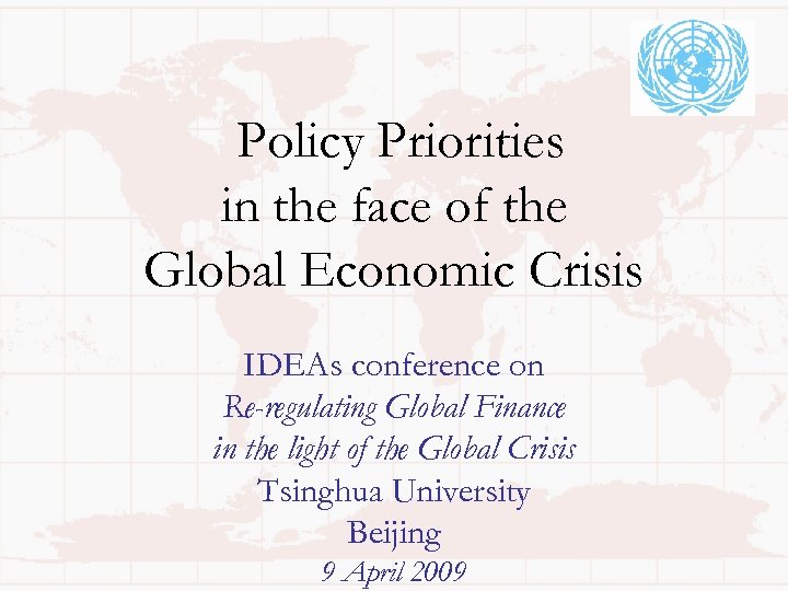 Policy Priorities in the face of the Global Economic Crisis IDEAs conference on Re-regulating