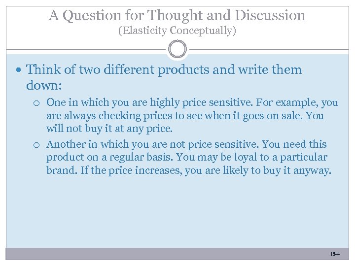 A Question for Thought and Discussion (Elasticity Conceptually) Think of two different products and