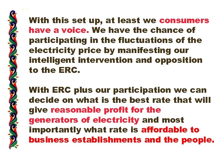 With this set up, at least we consumers have a voice. We have the