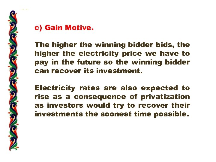 c) Gain Motive. The higher the winning bidder bids, the higher the electricity price