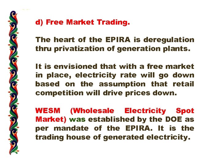 d) Free Market Trading. The heart of the EPIRA is deregulation thru privatization of