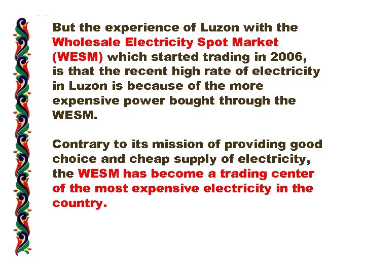 But the experience of Luzon with the Wholesale Electricity Spot Market (WESM) which started