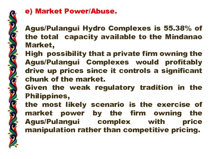 e) Market Power/Abuse. Agus/Pulangui Hydro Complexes is 55. 38% of the total capacity available