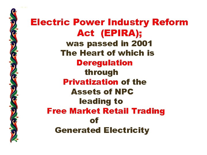 Electric Power Industry Reform Act (EPIRA); was passed in 2001 The Heart of which