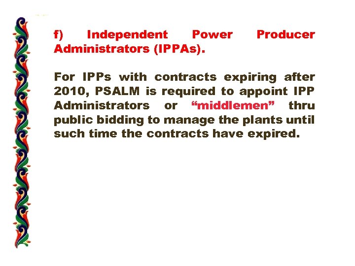 f) Independent Power Administrators (IPPAs). Producer For IPPs with contracts expiring after 2010, PSALM