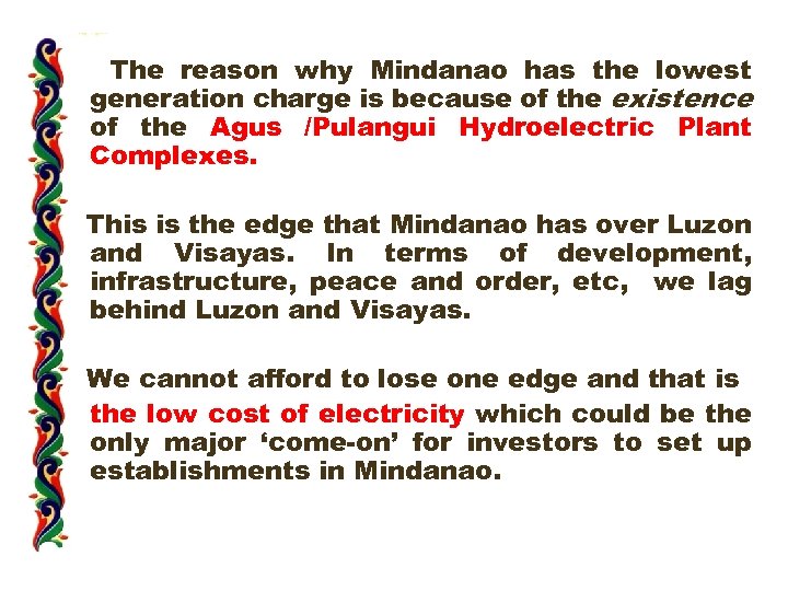 The reason why Mindanao has the lowest generation charge is because of the existence