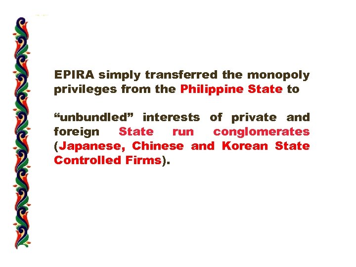 EPIRA simply transferred the monopoly privileges from the Philippine State to “unbundled” interests of