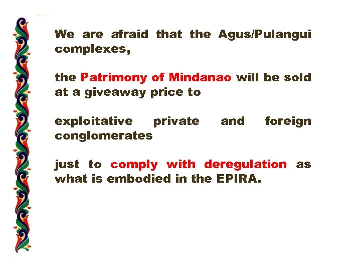 We are afraid that the Agus/Pulangui complexes, the Patrimony of Mindanao will be sold