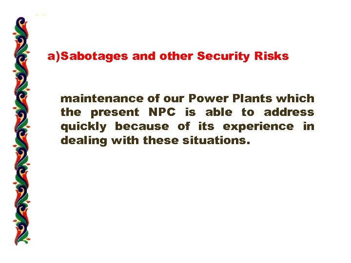 a) Sabotages and other Security Risks maintenance of our Power Plants which the present
