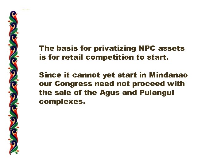 The basis for privatizing NPC assets is for retail competition to start. Since it