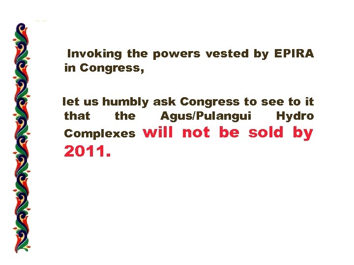 Invoking the powers vested by EPIRA in Congress, let us humbly ask Congress to