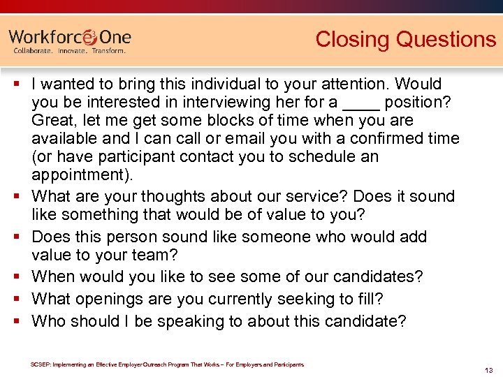 Closing Questions § I wanted to bring this individual to your attention. Would you