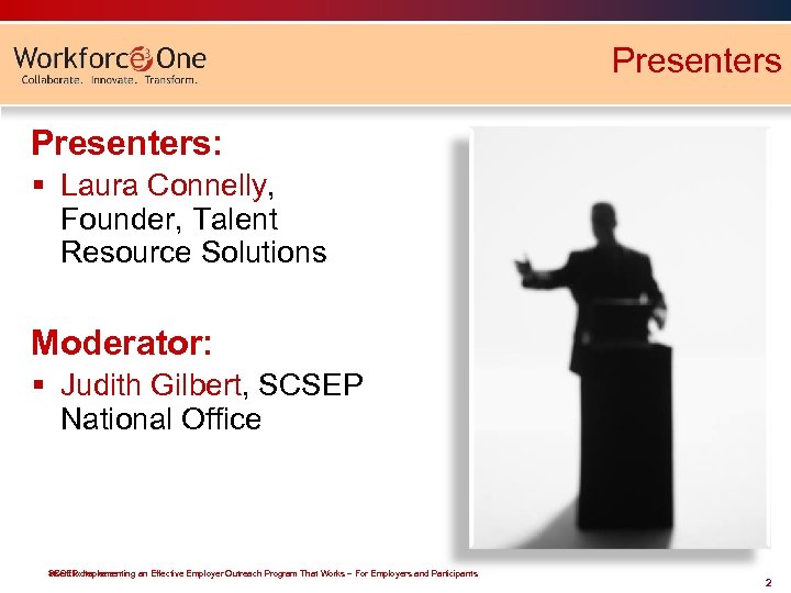 Presenters: § Laura Connelly, Founder, Talent Resource Solutions Moderator: § Judith Gilbert, SCSEP National
