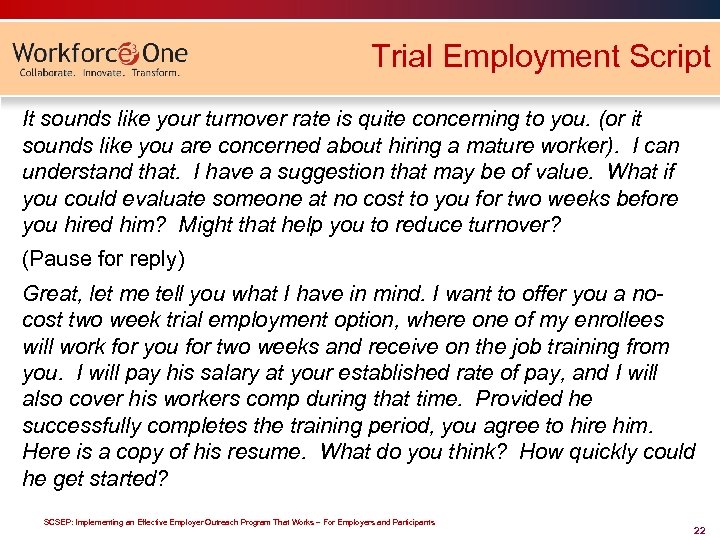 Trial Employment Script It sounds like your turnover rate is quite concerning to you.