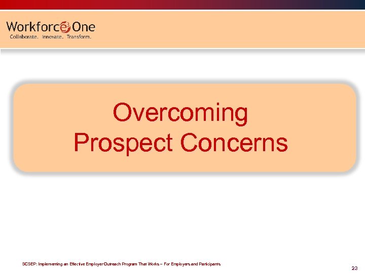 Overcoming Prospect Concerns SCSEP: Implementing an Effective Employer Outreach Program That Works – For
