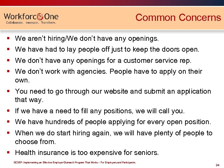 Common Concerns § We aren’t hiring/We don’t have any openings. § We have had