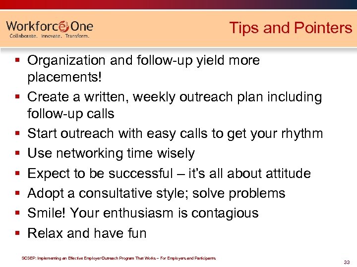Tips and Pointers § Organization and follow-up yield more placements! § Create a written,