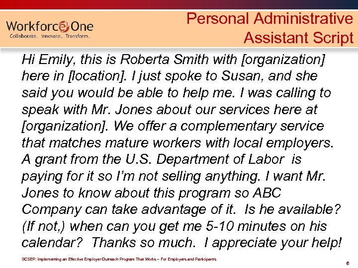 Personal Administrative Assistant Script Hi Emily, this is Roberta Smith with [organization] here in
