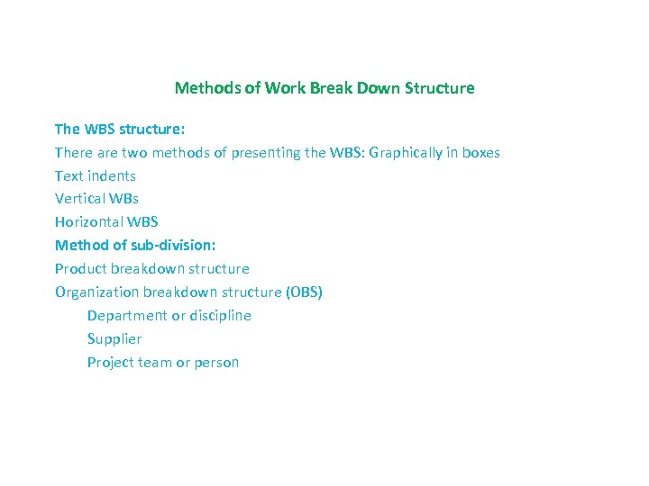 Methods of Work Break Down Structure The WBS structure: There are two methods of