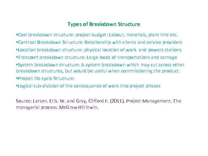 Types of Breakdown Structure • Cost breakdown structure: project budget: Labour, materials, plant hire