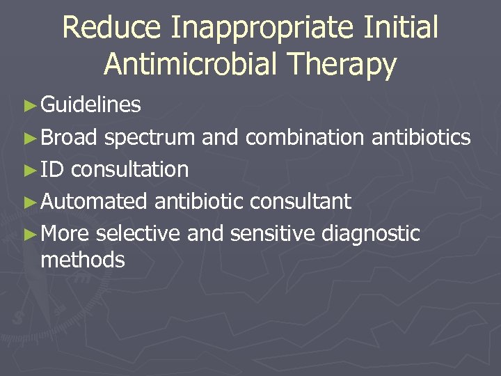 Reduce Inappropriate Initial Antimicrobial Therapy ► Guidelines ► Broad spectrum and combination antibiotics ►