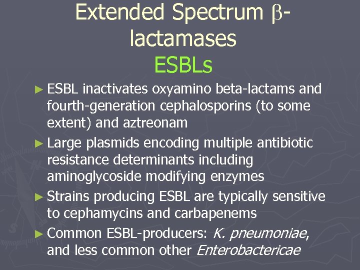 Extended Spectrum lactamases ESBLs ► ESBL inactivates oxyamino beta-lactams and fourth-generation cephalosporins (to some